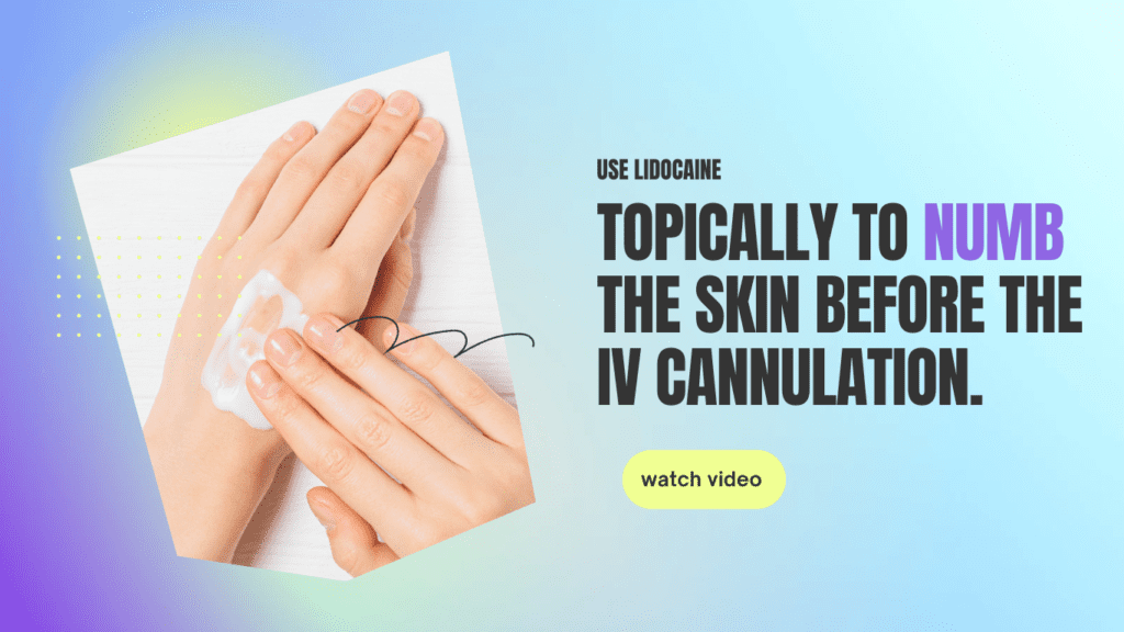 Use Lidocaine to numb the skin before the IV cannulation