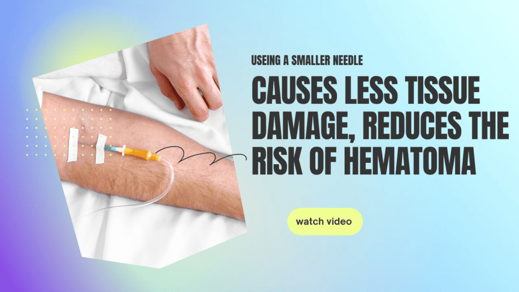 Using A smaller gauge needle causes less tissue damage, reduces the risk of hematoma